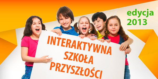 Interaktywna Szkoła Przyszłości - edycja 2013